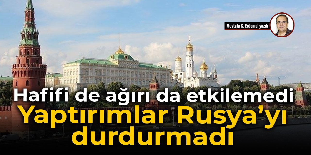 Hafifi de ağırı da etkilemedi   Yaptırımlar Rusya’yı durdurmadı