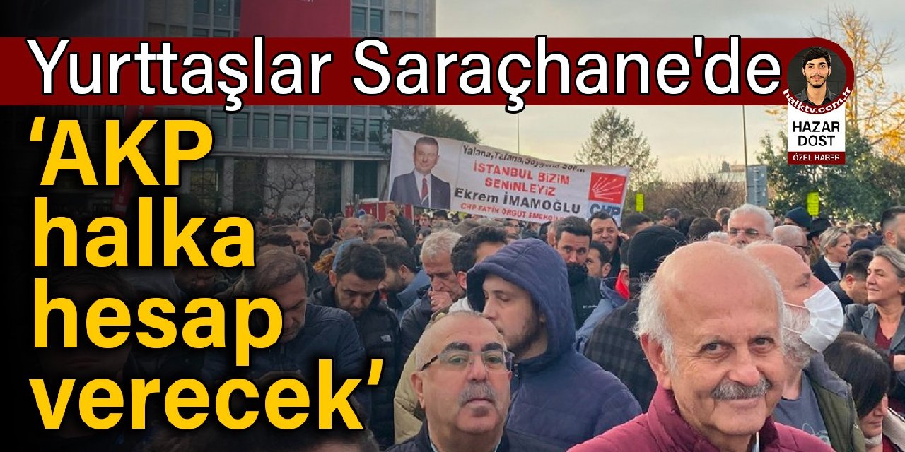 Yurttaşlar Saraçhane'de: AKP halka hesap verecek
