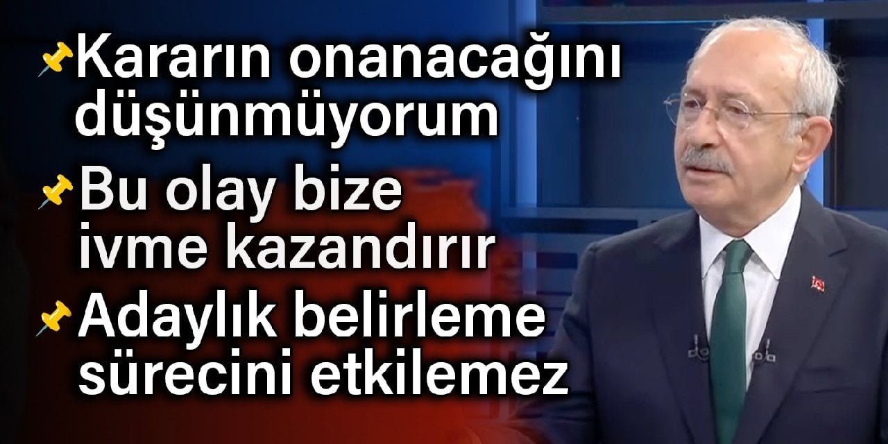 Kılıçdaroğlu, İmamoğlu kararının ardından ilk kez Halk TV'de: Bu olay bize ivme kazandırır