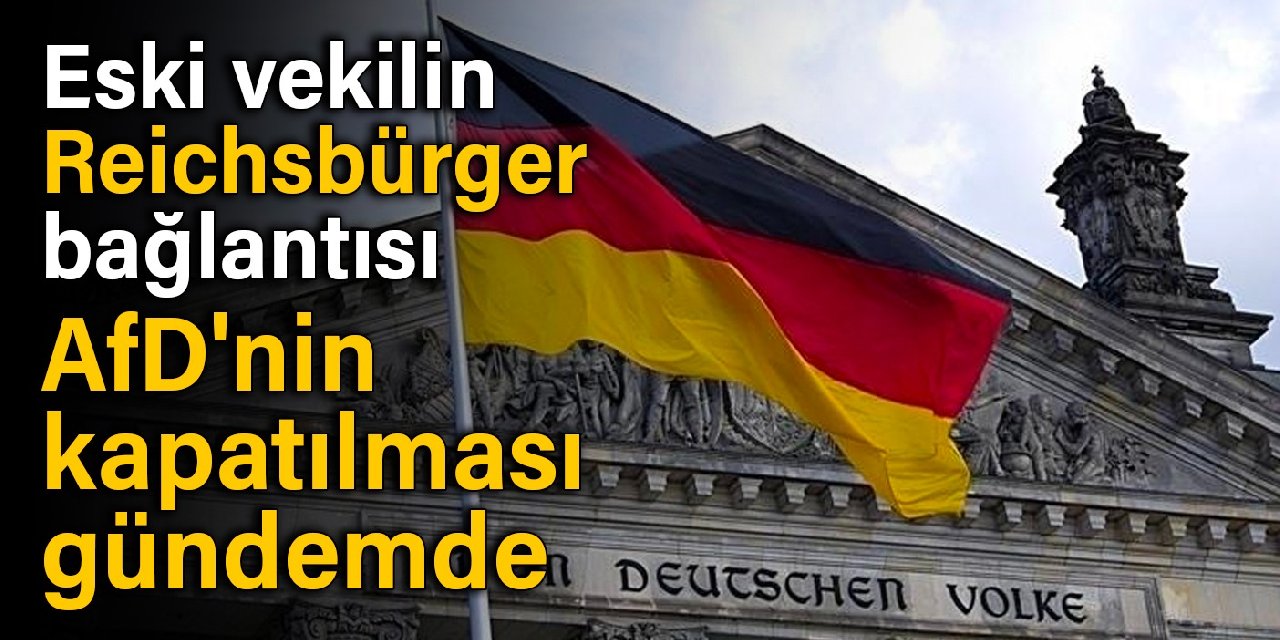 Eski vekilin Reichsbürger bağlantısı Berlin'i sarstı: AfD'nin kapatılması gündemde