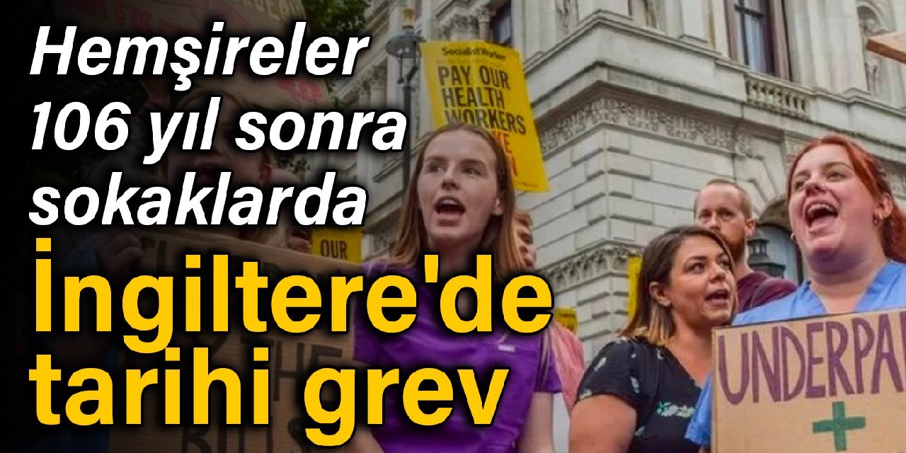 Hemşireler 106 yıl sonra sokaklarda: İngiltere'de tarihi grev