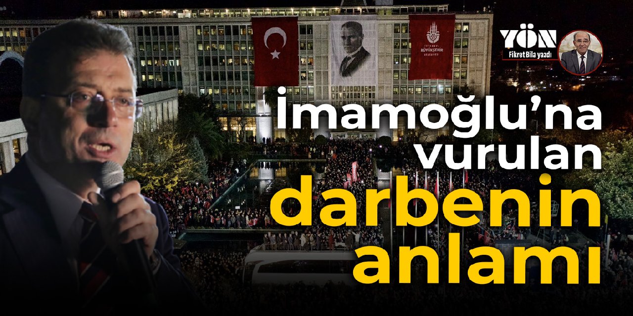 İmamoğlu’na vurulan darbenin anlamı