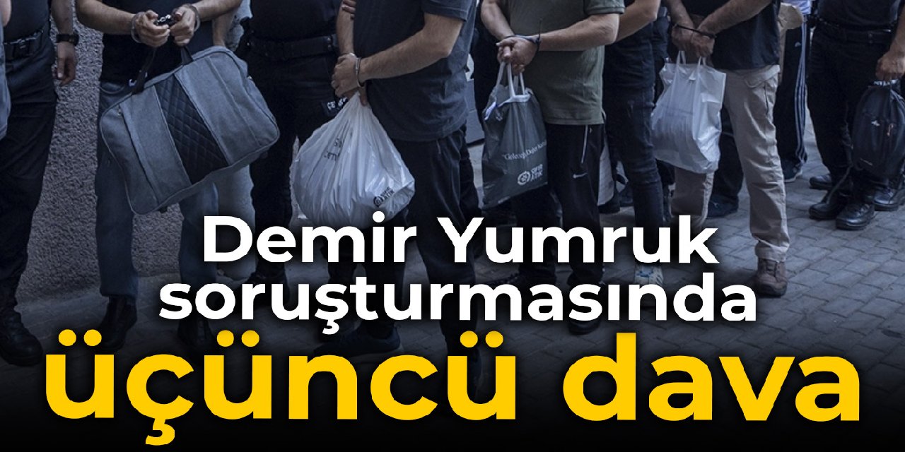 'Demir Yumruk' soruşturmasında üçüncü dava
