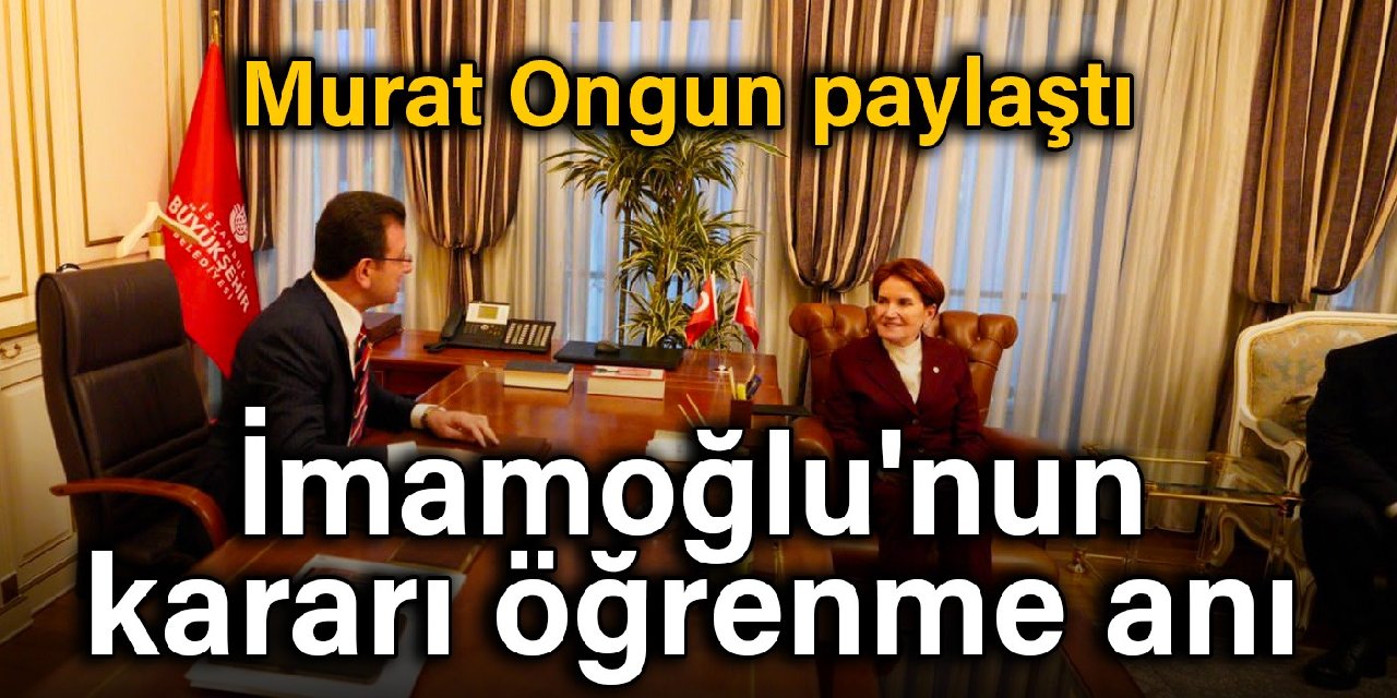 Murat Ongun paylaştı: İmamoğlu'nun kararı öğrenme anı