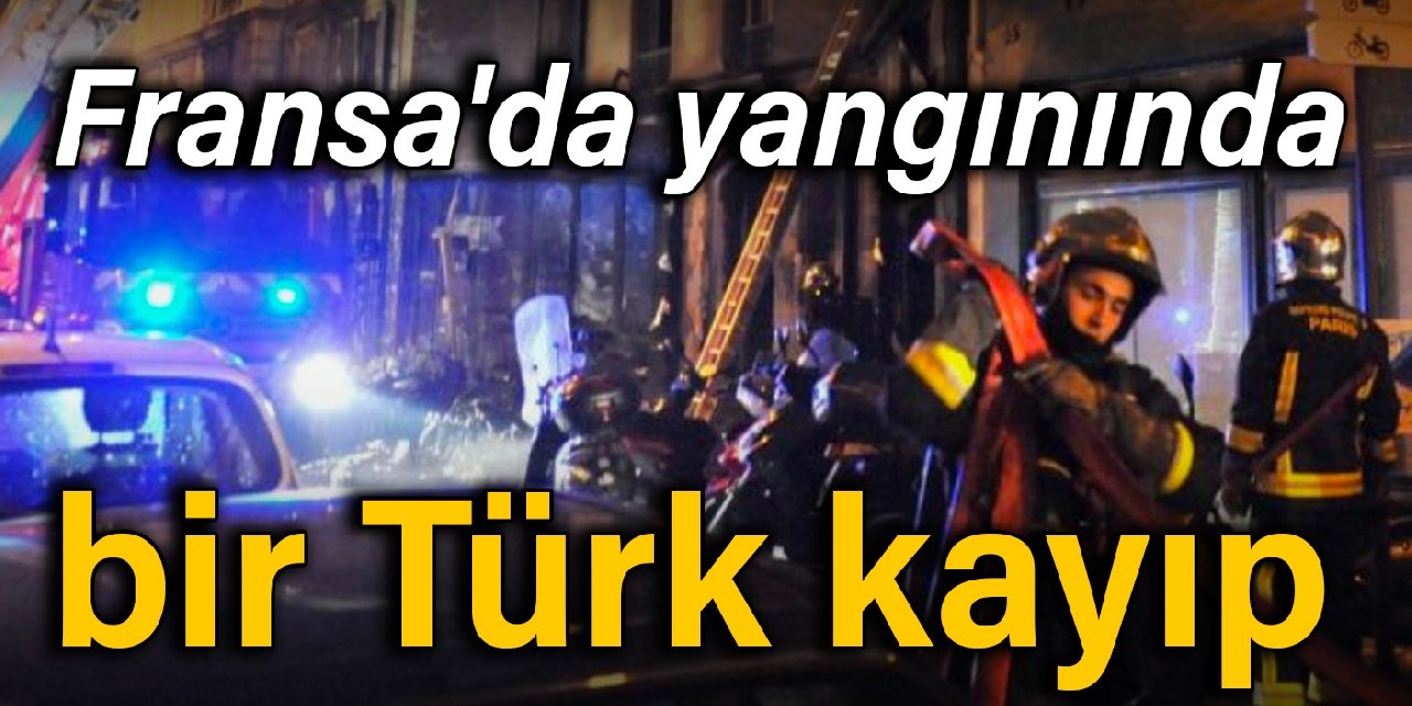 Fransa'daki yangında bir Türk kayıp: Daha fazla Türkiye vatandaşı etkilenmiş olabilir