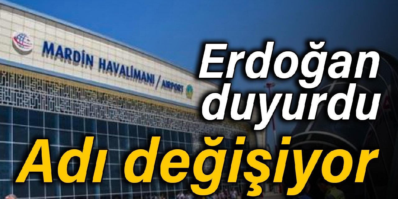 Cumhurbaşkanı Erdoğan duyurdu: Mardin Havalimanı’nın adı değişiyor