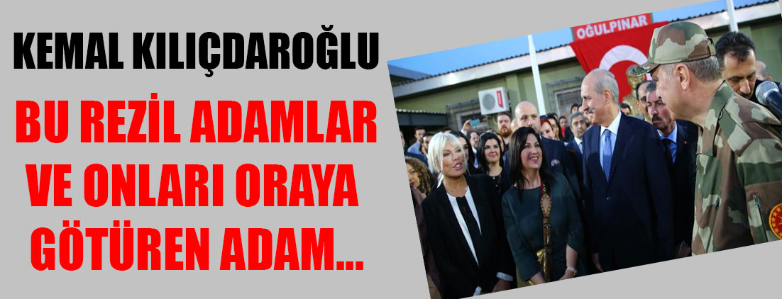 Kemal Kılıçdaroğlu: Bu rezil adamlar ve onları oraya götüren adam...
