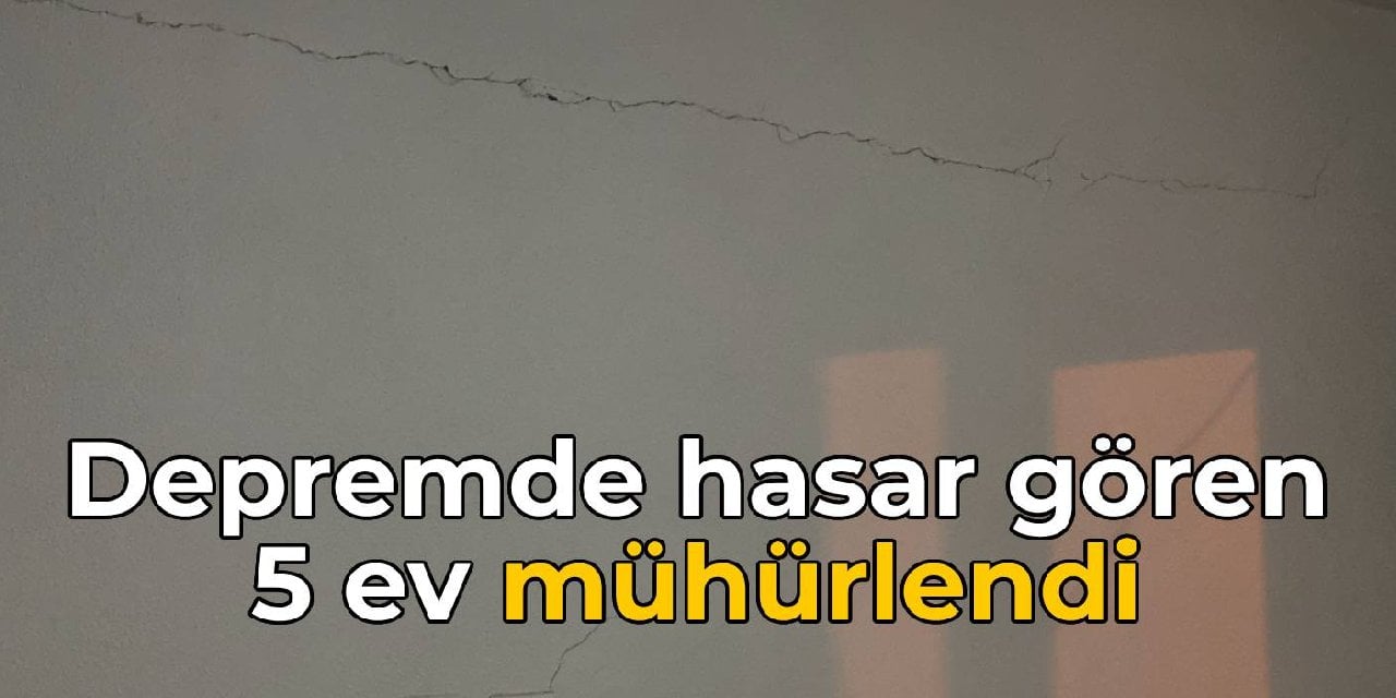 Hatay'da hasar gören 5 ev mühürlendi