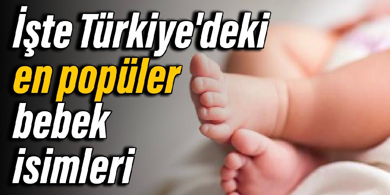 İşte Türkiye'deki en popüler bebek isimleri