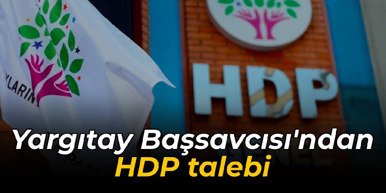 Yargıtay Başsavcısı, HDP'nin Hazine yardımı bulunan hesaplarının bloke edilmesini talep etti