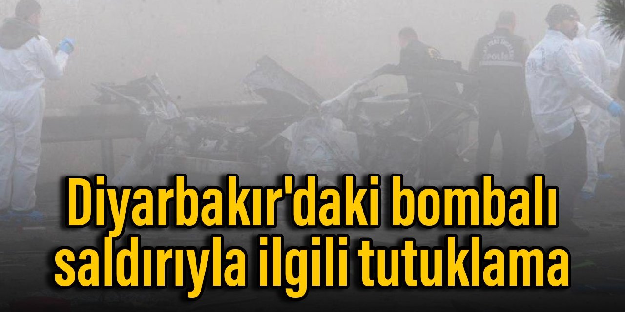 Diyarbakır'daki bombalı saldırıyla ilgili tutuklama
