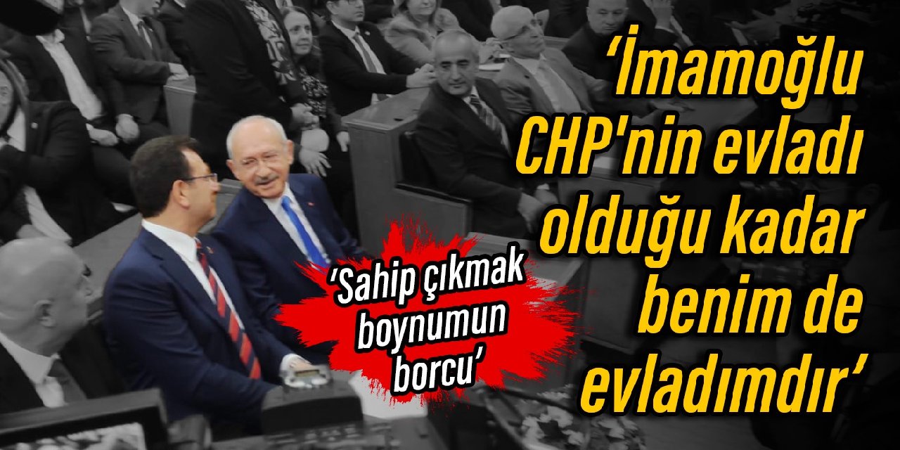 Kılıçdaroğlu: İmamoğlu CHP'nin evladı olduğu kadar benim de evladımdır