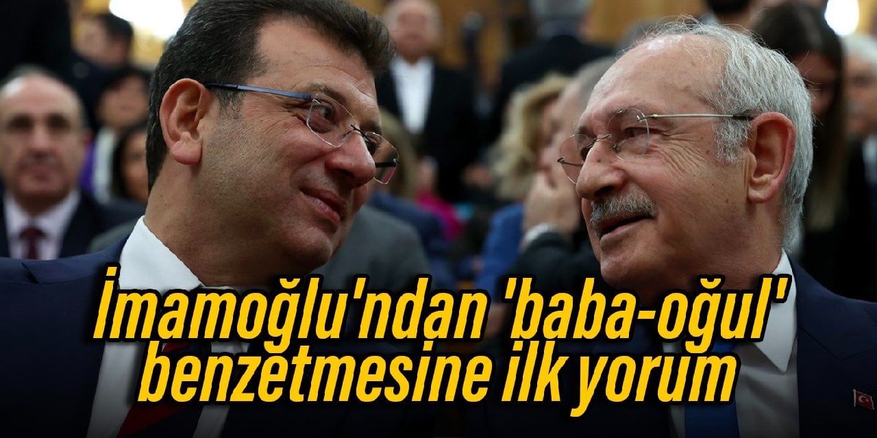 İmamoğlu'ndan Kılıçdaroğlu'nun 'baba-oğul' benzetmesine ilk yorum