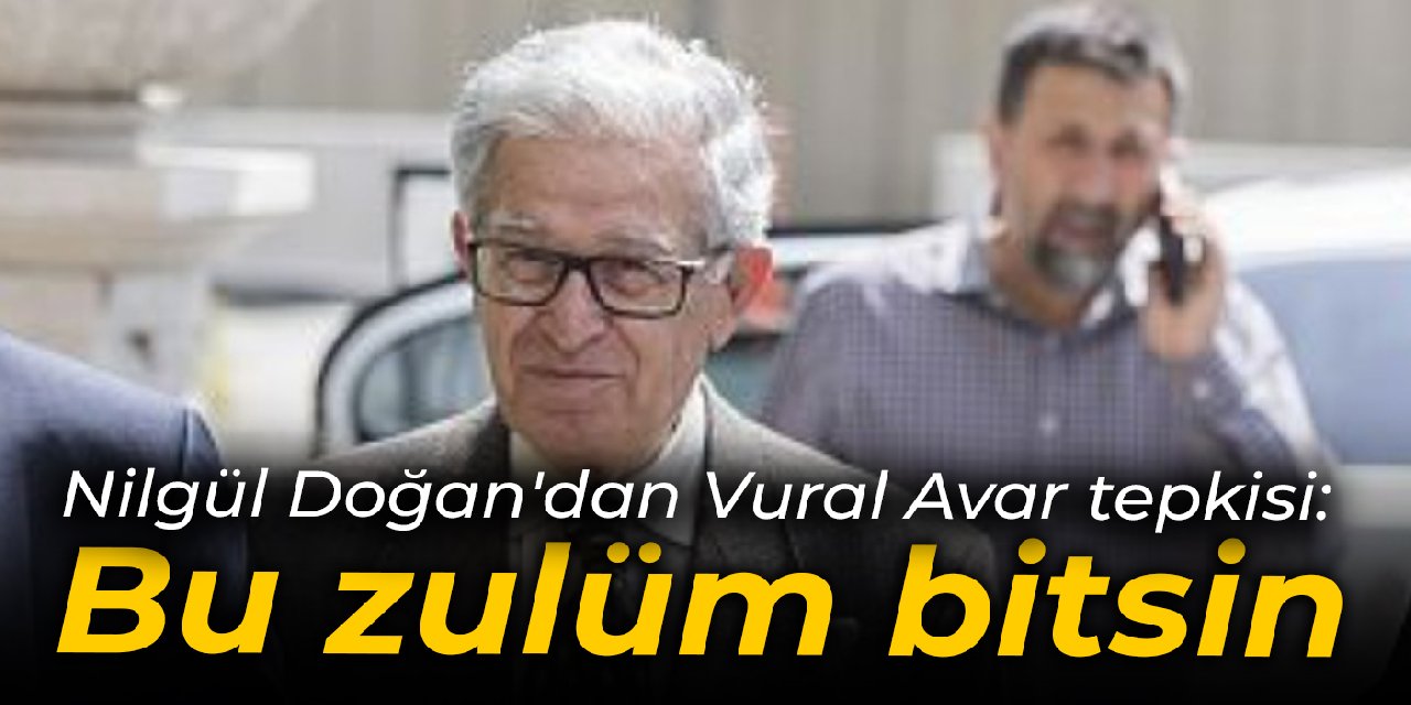 Nilgül Doğan'dan Vural Avar tepkisi: Bu zulüm bitsin
