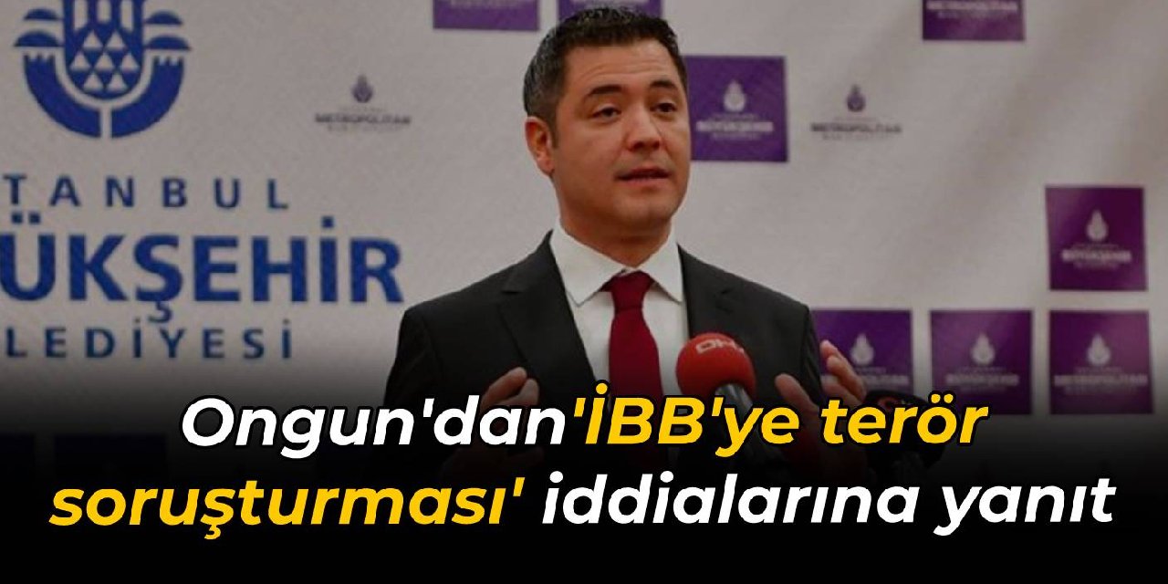 Murat Ongun'dan 'İBB'ye terör soruşturması' iddialarına yanıt