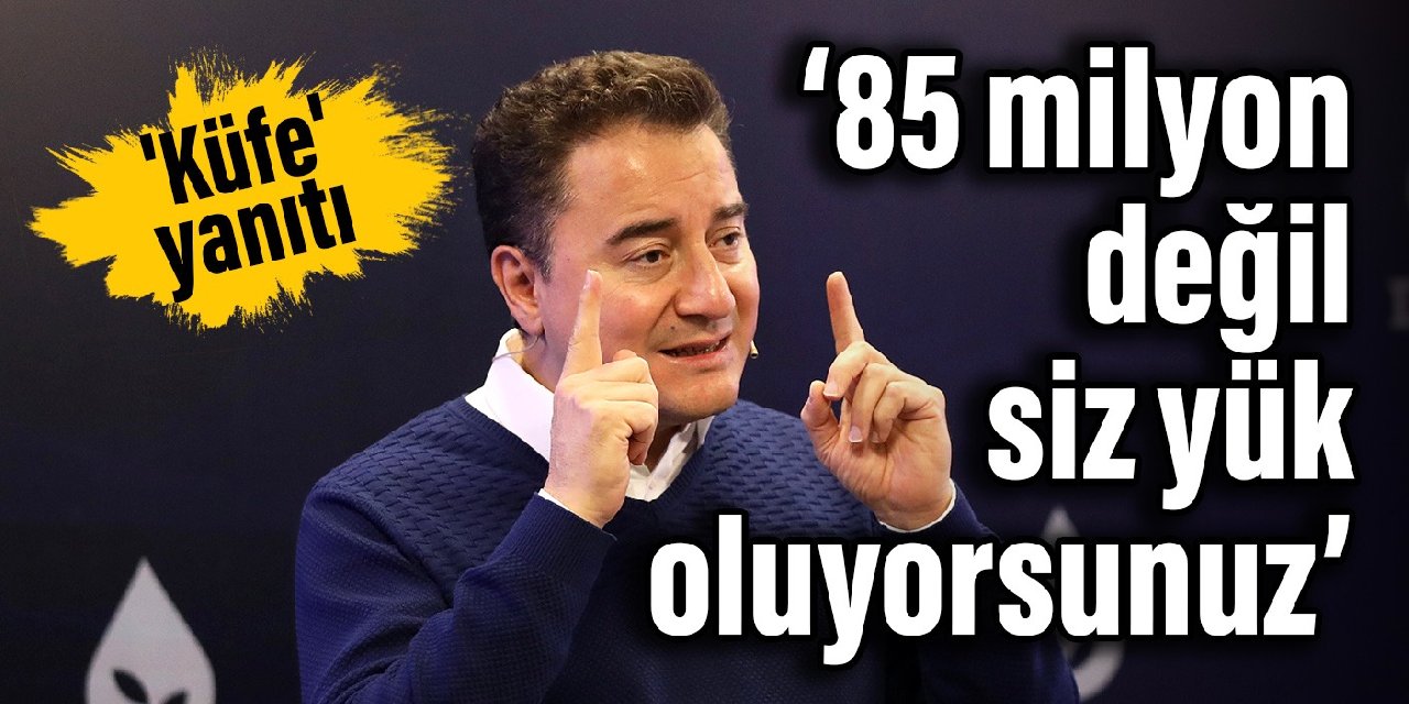 Erdoğan'a 'küfe' yanıtı: 85 milyon değil, siz yük oluyorsunuz