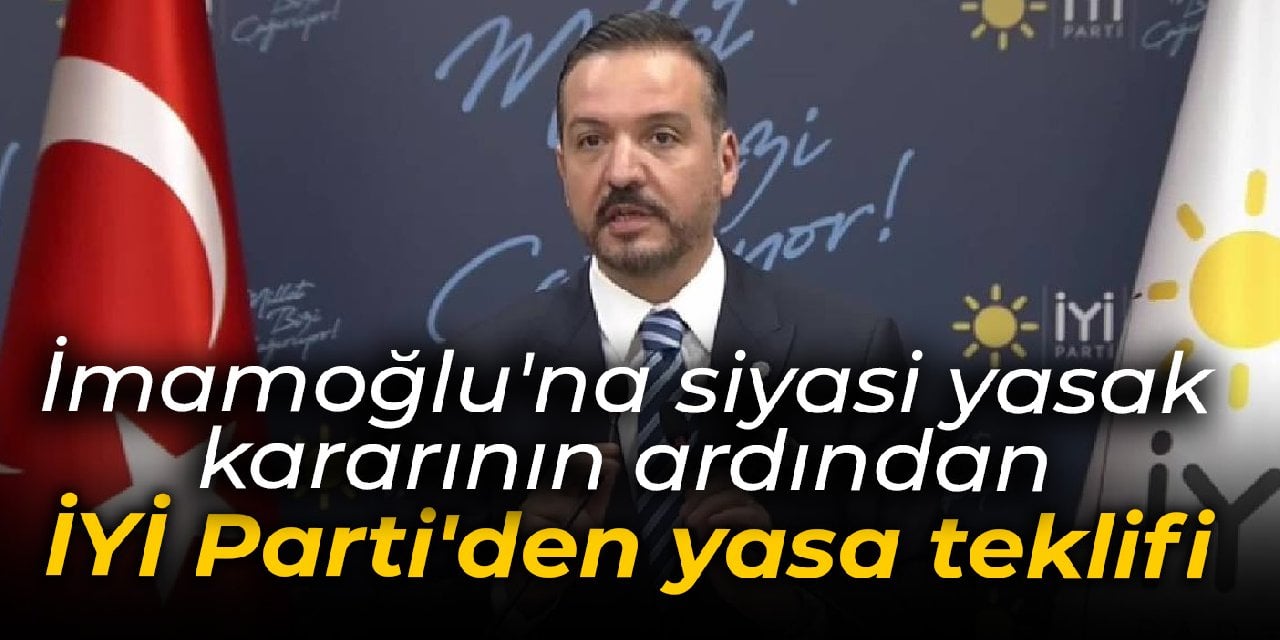 İmamoğlu'na verilen siyasi yasak kararının ardından İYİ Parti'den karşı hamle