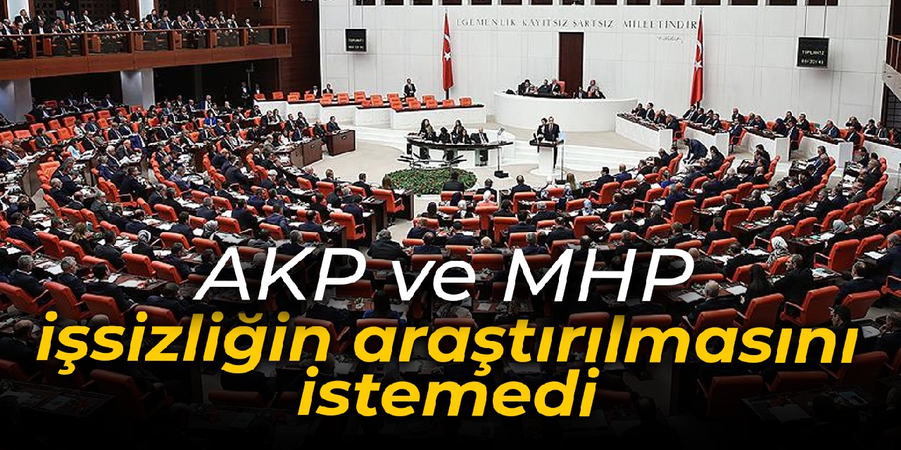 AKP ve MHP işsizliğin araştırılmasını istemedi