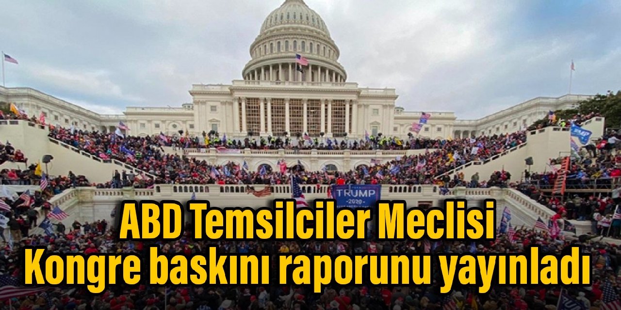 ABD Temsilciler Meclisi, Kongre baskını raporunu yayınladı