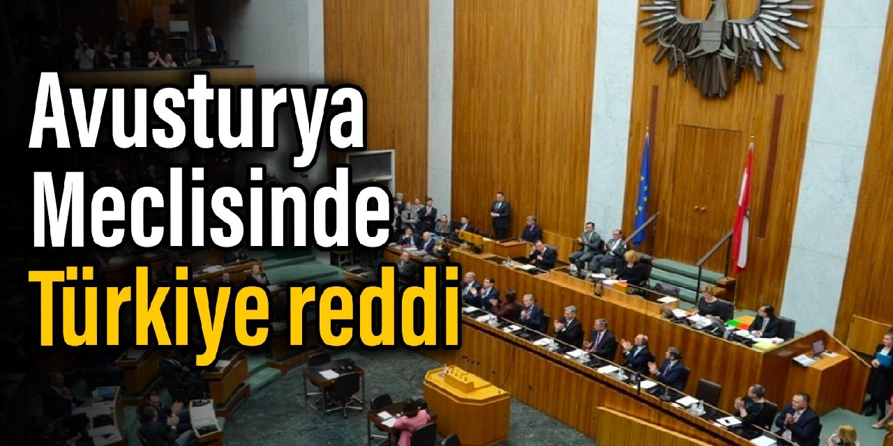 Avusturya Meclisinde Türkiye reddi