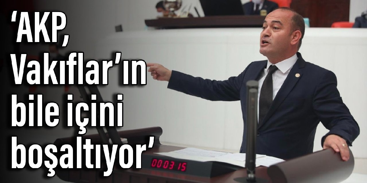 CHP'li Karabat: AKP, Vakıflar’ın bile içini boşaltıyor