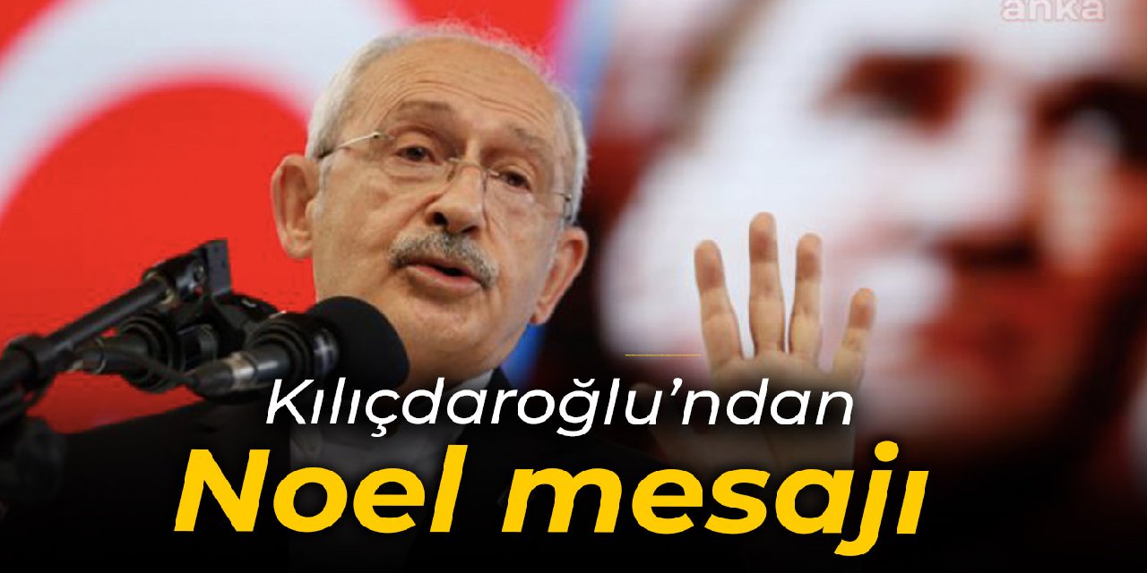 Kılıçdaroğlu'ndan Noel mesajı