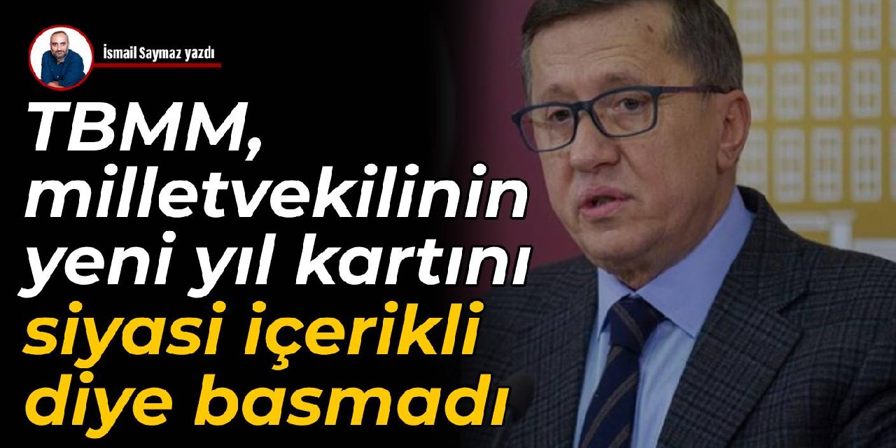 TBMM, milletvekilinin yeni yıl kartını siyasi içerikli diye basmadı