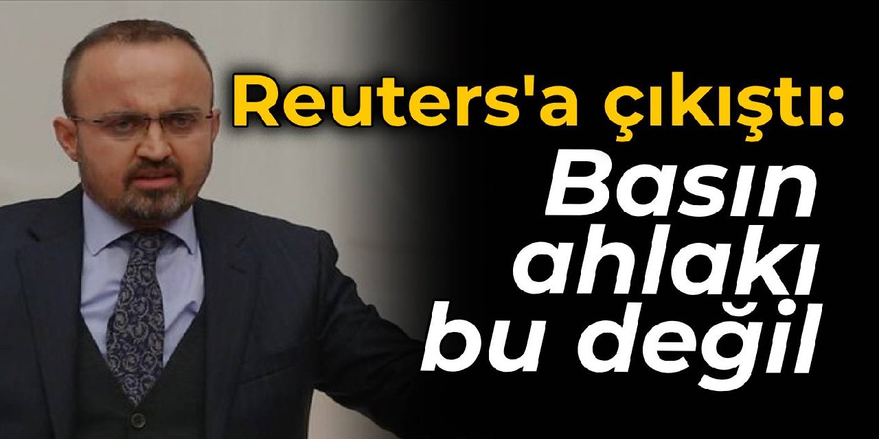AKP'li Turan'dan Reuters çıkışı: Basın ahlakı bu değil