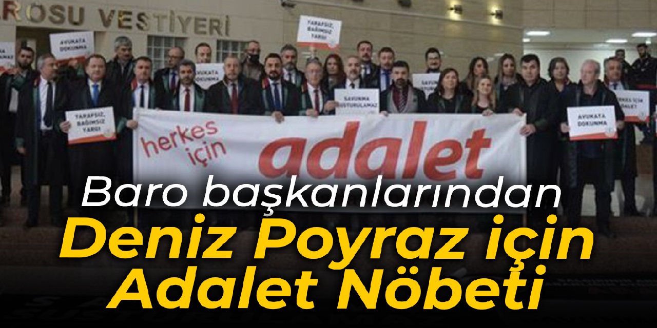 Baro başkanlarından Deniz Poyraz için Adalet Nöbeti