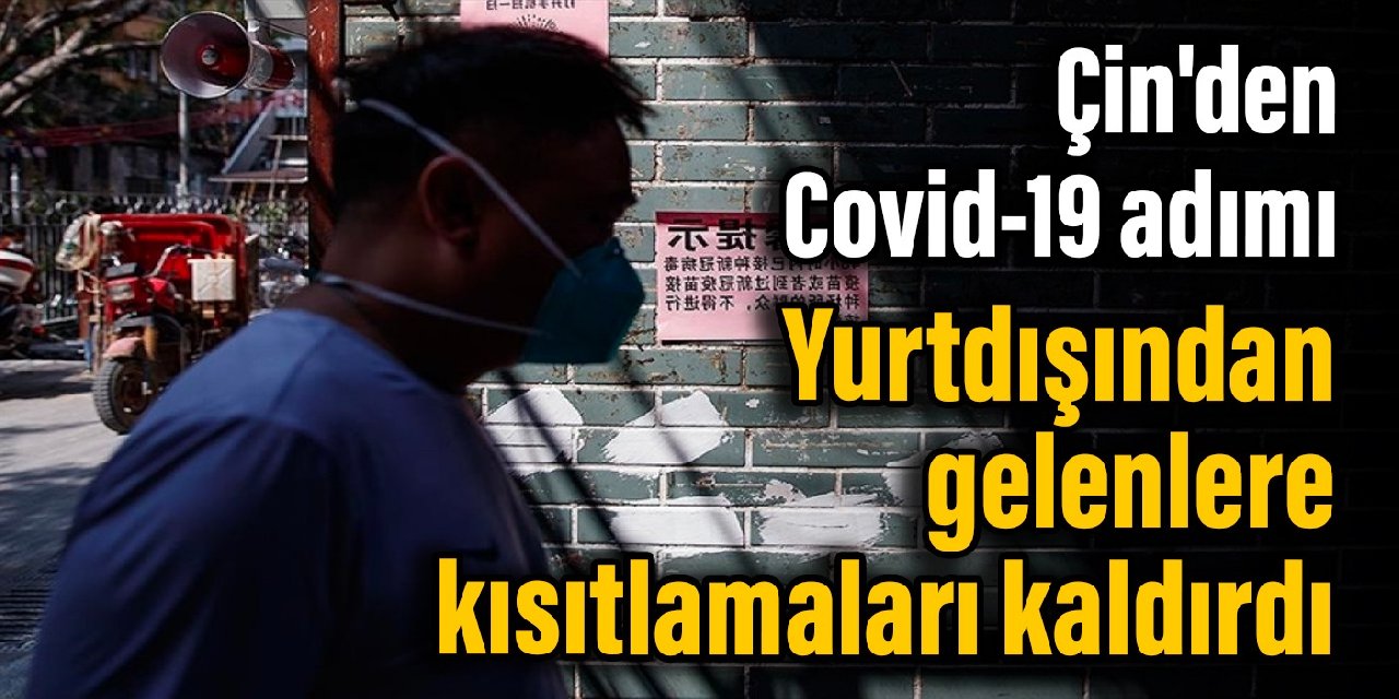 Karantina ülkesi Çin'den Covid-19 adımı: Yurtdışından gelenlere kısıtlamaları kaldırdı