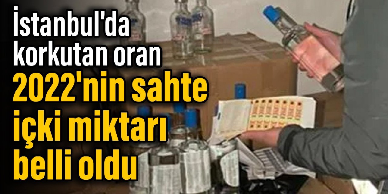 İstanbul'da korkutan oran: 2022'nin sahte içki miktarı belli oldu