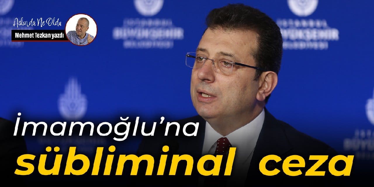 İmamoğlu’na sübliminal ceza