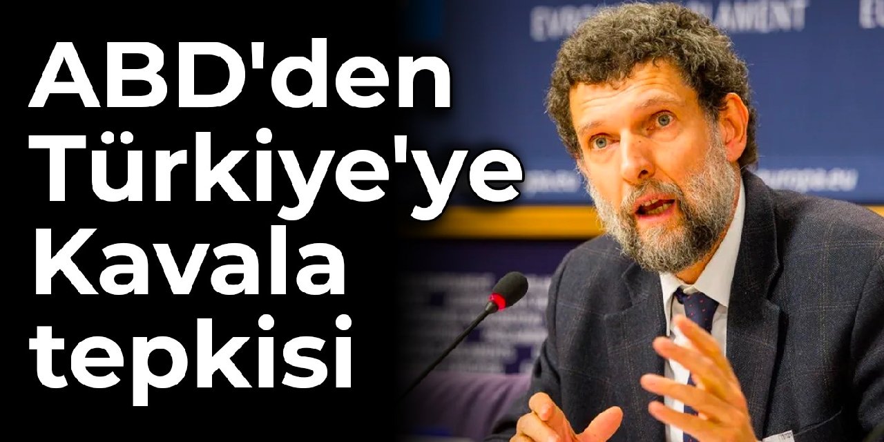ABD'den Türkiye'ye Osman Kavala tepkisi