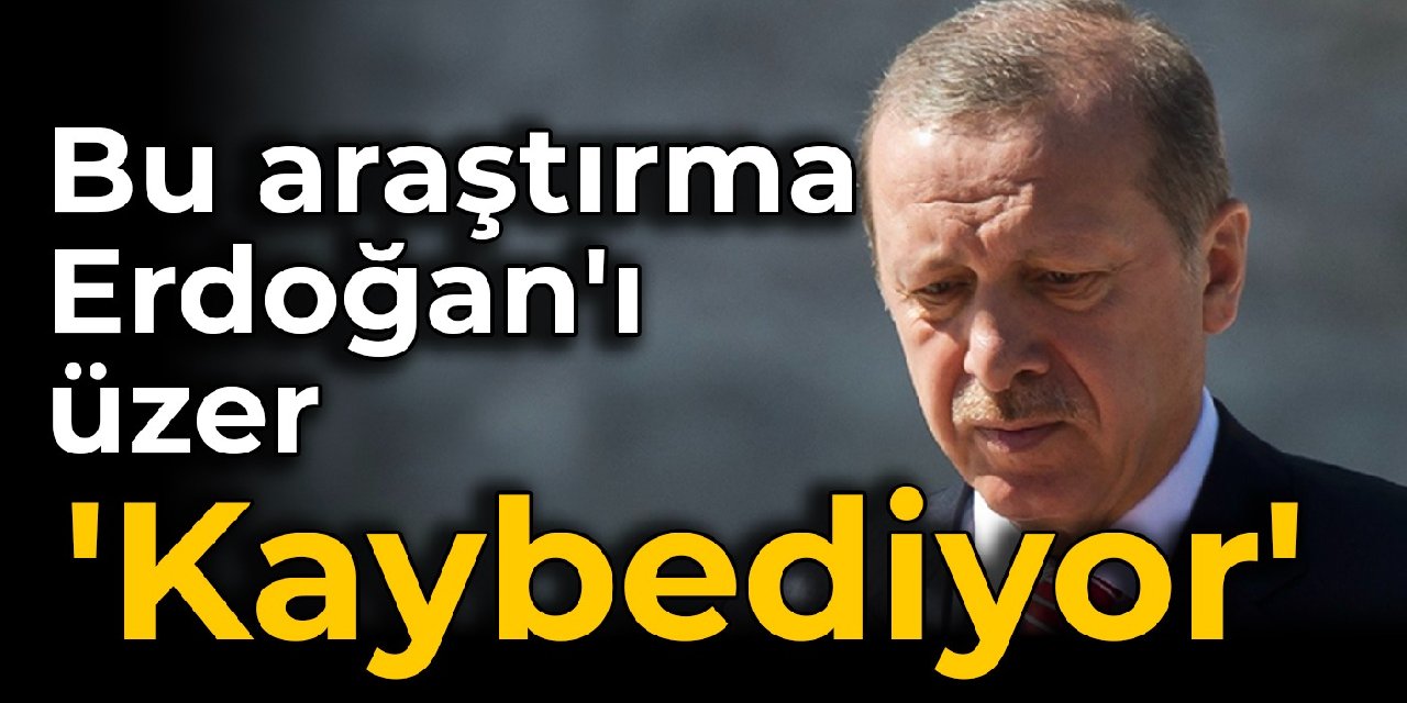 Bu araştırma Erdoğan'ı üzer: 'Kaybediyor'