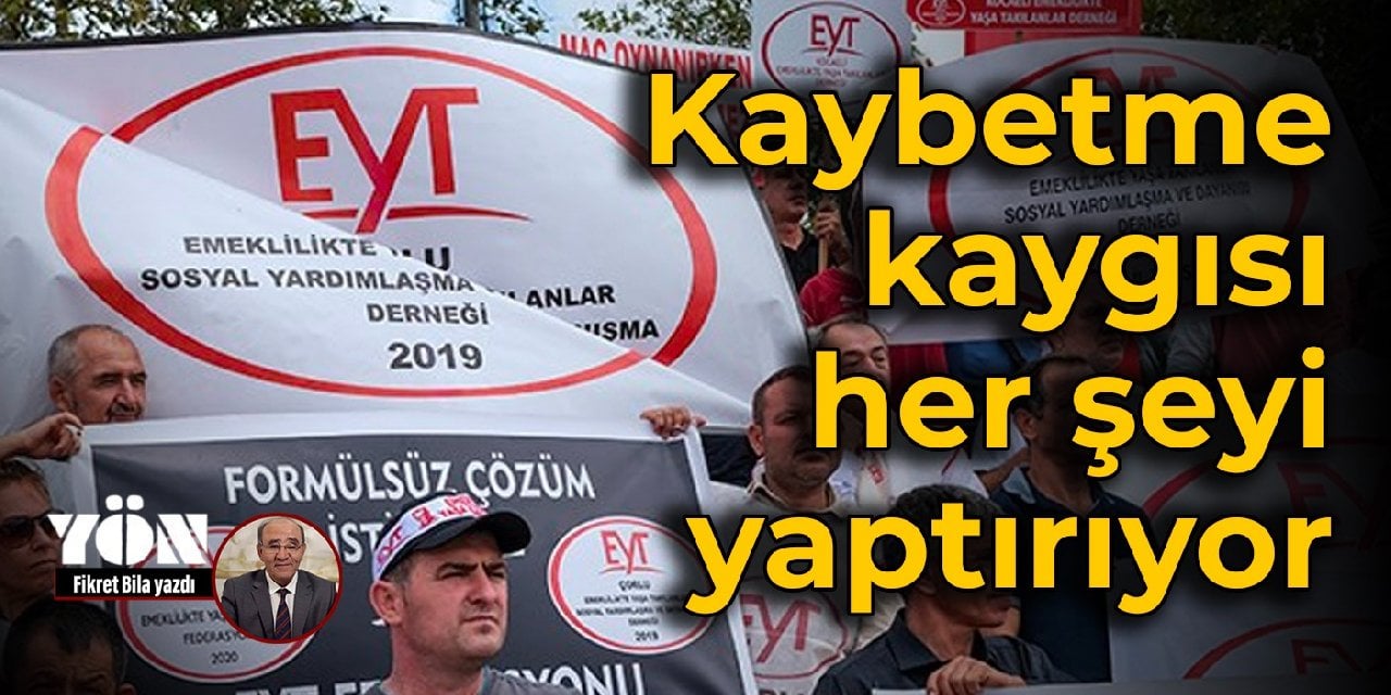 Kaybetme kaygısı her şeyi yaptırıyor