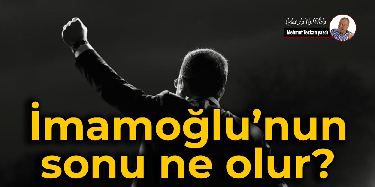 İmamoğlu’nun sonu ne olur?