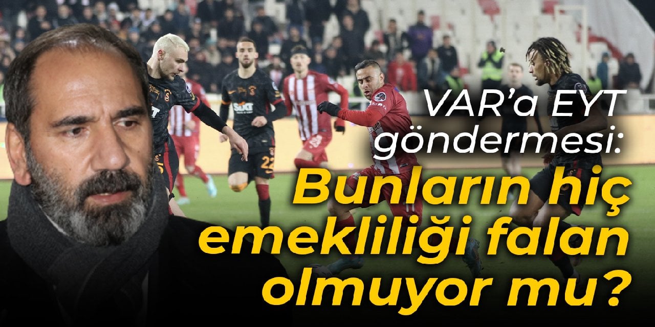 Sivasspor Başkanı Otyakmaz'dan VAR'a EYT göndermesi