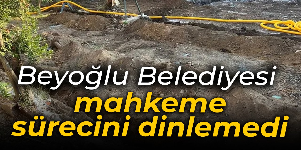 Beyoğlu Belediyesi mahkeme sürecini dinlemedi