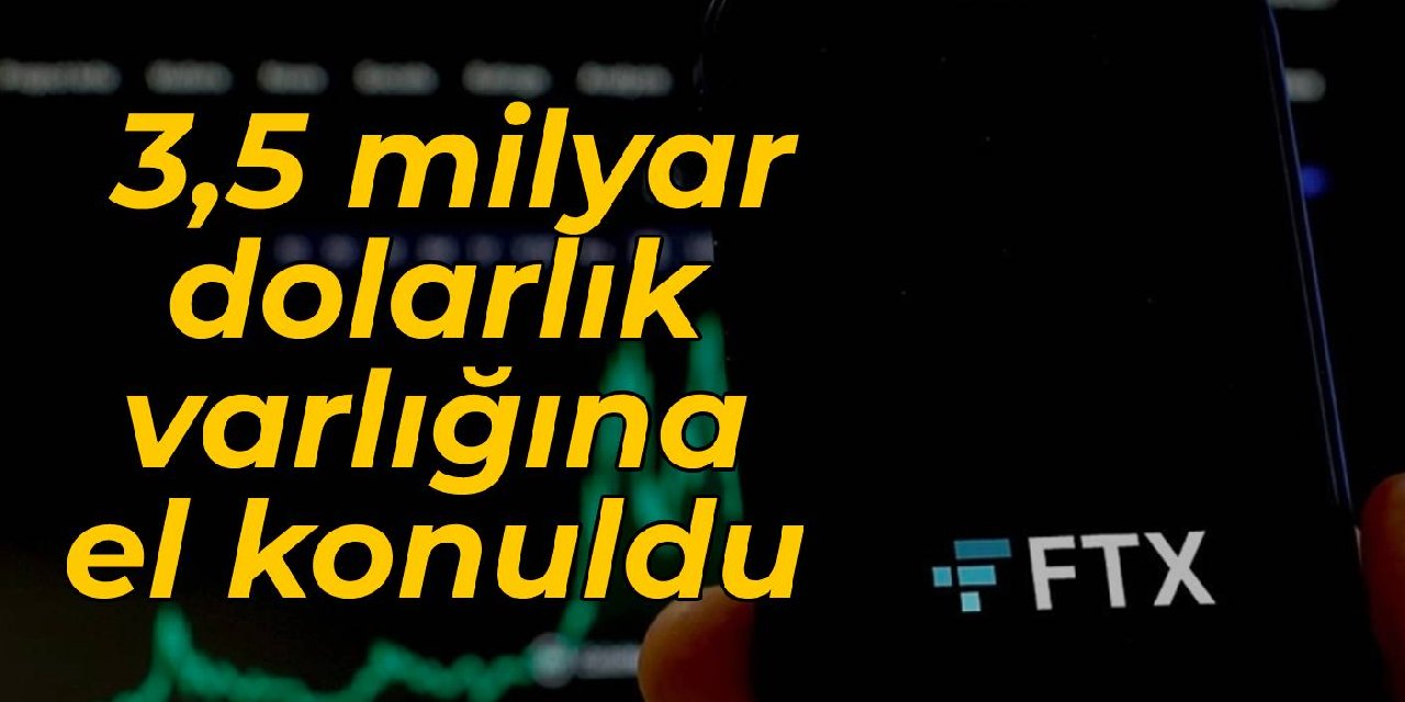 FTX'in 3,5 milyar dolarlık varlığına el konuldu