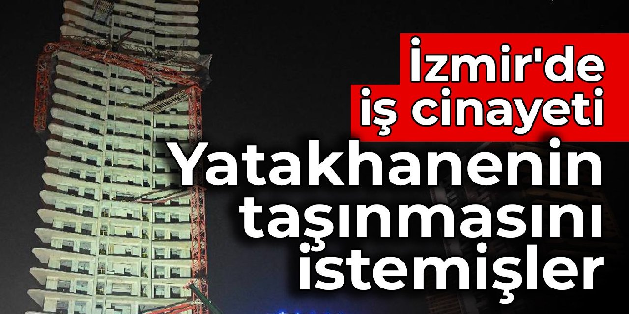 İzmir'de iş cinayeti: Yatakhanenin taşınmasını istemişler