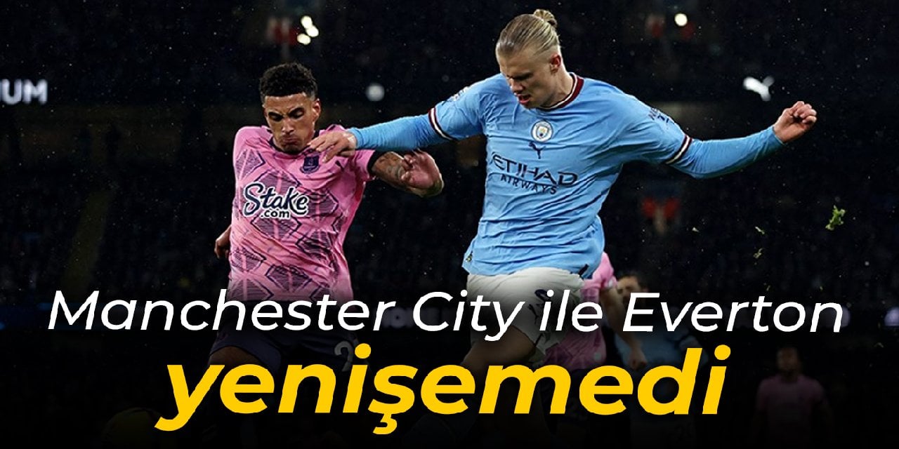 Manchester City ile Everton yenişemedi