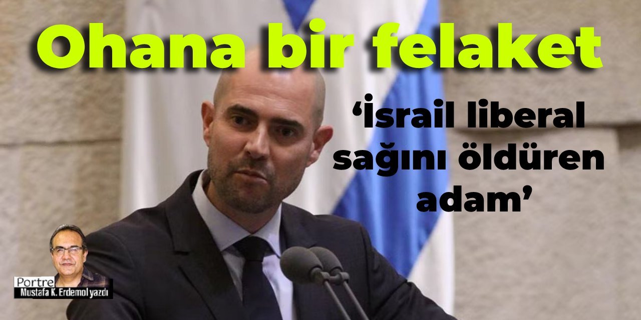 ‘İsrail liberal sağını öldüren adam’... Ohana bir felaket