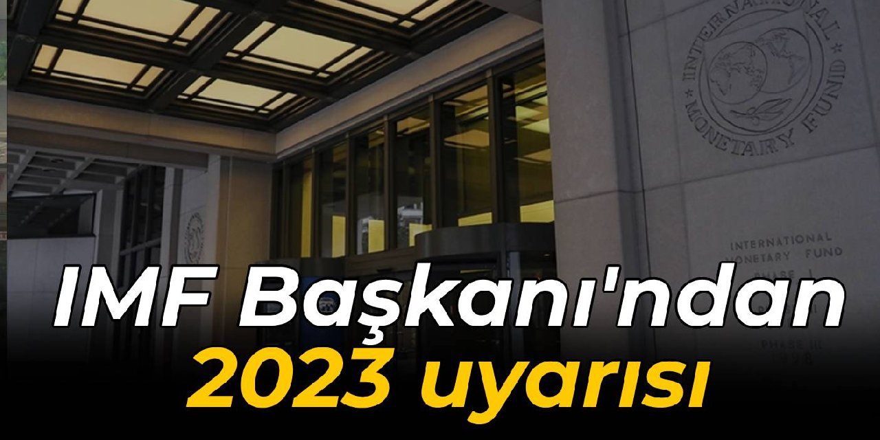 IMF Başkanı'ndan 2023 uyarısı