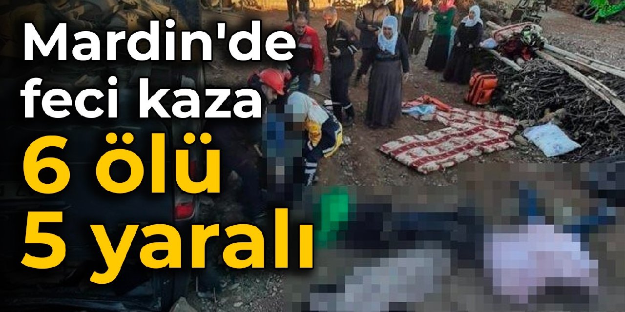 Mardin'de katliam gibi kaza: 6 ölü, 5 yaralı