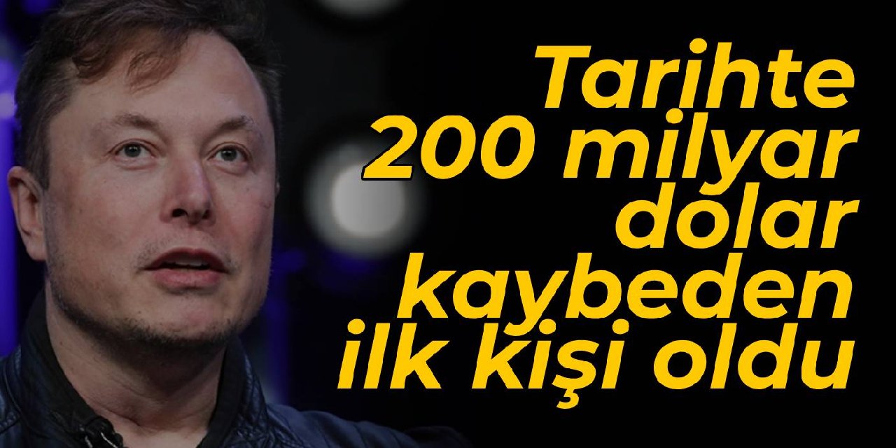 Elon Musk, tarihte 200 milyar dolar kaybeden ilk kişi oldu