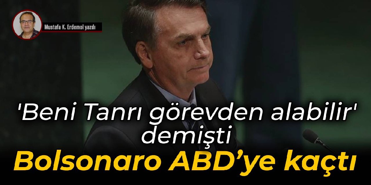 'Beni Tanrı görevden alabilir' demişti  Bolsonaro ABD’ye kaçtı