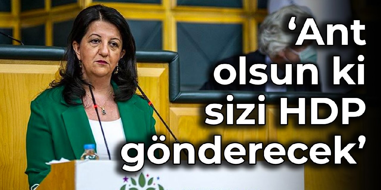 Buldan: Ant olsun ki sizi HDP gönderecek