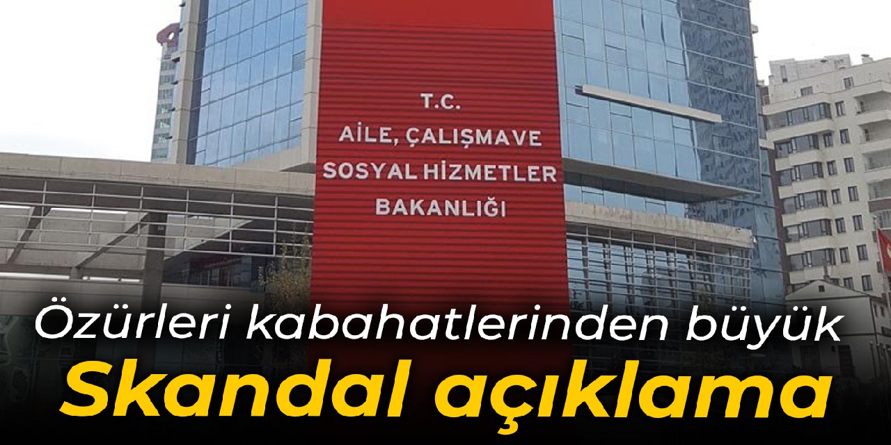 Özürleri kabahatlerinden büyük: Aile Bakanlığı’ndan skandal açıklama