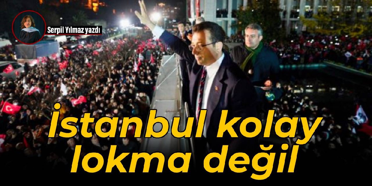 İstanbul kolay  lokma değil