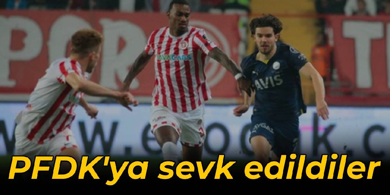 Fenerbahçe ve Antalyaspor, PFDK'ya sevk edildi